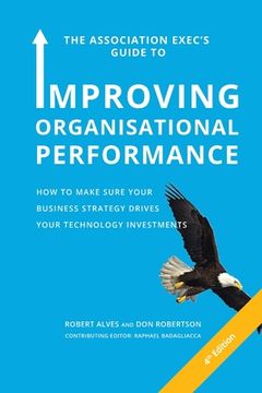portada The Association Exec's Guide to Organisational Performance 4th International Edition: How to Make Sure Your Business Strategy Drives Your Technology I (en Inglés)