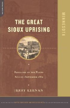 portada the great sioux uprising: rebellion on the plains august- september 1862 (en Inglés)