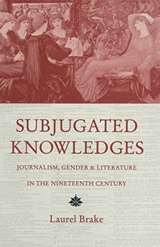 portada Subjugated Knowledges: Journalism, Gender and Literature, in the Nineteenth Century (en Inglés)