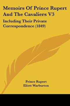 portada memoirs of prince rupert and the cavaliers v3: including their private correspondence (1849) (en Inglés)