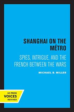 portada Shanghai on the Metro: Spies, Intrigue, and the French Between the Wars