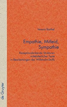 portada Empathie, Mitleid, Sympathie: Rezeptionslenkende Strukturen Mittelalterlicher Texte in Bearbeitungen des Willehalm-Stoffs 