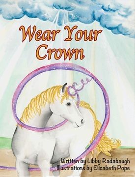 portada Wear Your Crown: A Christian fiction values and morals unicorn book for young girls (in English)