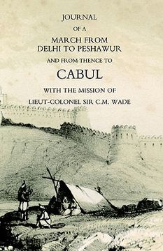 portada journal of a march from delhi to peshawur and from thence to cabul with the mission of lieut-colonel sir c.m. wade (ghuznee 1839 campaign) (en Inglés)