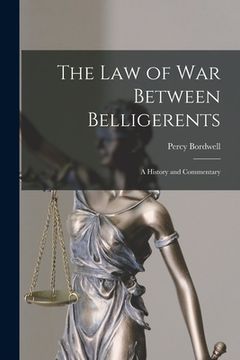 portada The Law of War Between Belligerents; A History and Commentary (en Inglés)