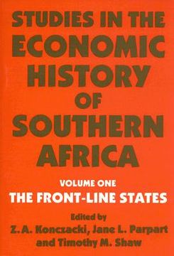 portada studies in the economic history of southern africa: the front-line states (en Inglés)