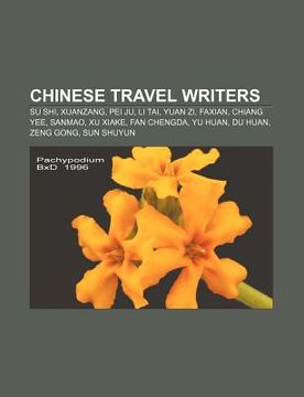portada chinese travel writers: su shi, xuanzang, pei ju, li tai, yuan zi, faxian, chiang yee, sanmao, xu xiake, fan chengda, yu huan, du huan