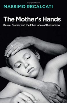 portada The Mother's Hands: Desire, Fantasy and the Inheritance of the Maternal (in English)