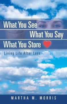 portada What You See What You Say What You Store: Living Life After Loss (en Inglés)
