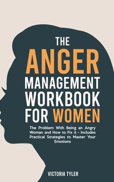 portada The Anger Management Workbook for Women: The Problem With Being an Angry Woman and How to Fix it - Includes 19 Practical Strategies to Master Your Emo 