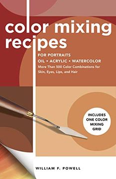 portada Color Mixing Recipes for Portraits Oil, Acrylic, Watercolor: More Than 500 Color Combinations for Skin, Eyes, Lips & Hair - Includes one Color Mixing Grid (en Inglés)
