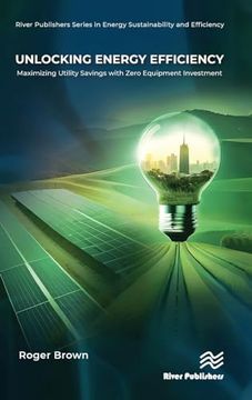 portada Unlocking Energy Efficiency: Maximizing Utility Savings With Zero Equipment Investment (River Publishers Series in Energy Sustainability and Efficiency) (in English)