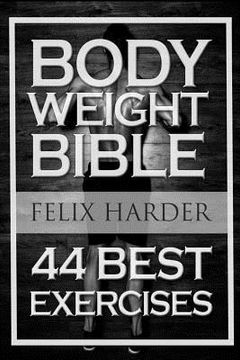 portada Bodyweight: Bodyweight Bible: 44 Best Exercises To Add Strength And Muscle (Bodyweight Training, Bodyweight Exercises, Bodyweight