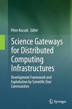 portada Science Gateways for Distributed Computing Infrastructures: Development Framework and Exploitation by Scientific User Communities (en Inglés)