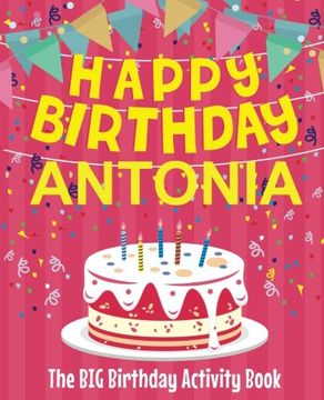 portada Happy Birthday Antonia - the big Birthday Activity Book: (Personalized Children's Activity Book) 