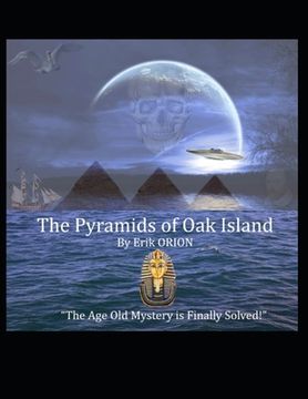 portada The Pyramids of Oak Island: The Age Old Mystery to The Secret's of Oak Island is Finally Solved! (en Inglés)