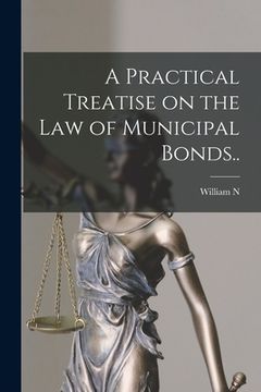 portada A Practical Treatise on the law of Municipal Bonds..