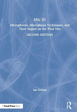 portada Mic It! Microphones, Microphone Techniques, and Their Impact on the Final mix 