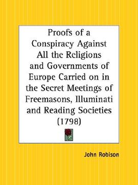 portada proofs of a conspiracy against all the religions and governments of europe carried on in the secret meetings of freemasons, illuminati and reading soc (en Inglés)