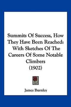 portada summits of success, how they have been reached: with sketches of the careers of some notable climbers (1902) (en Inglés)