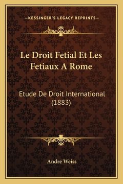 portada Le Droit Fetial Et Les Fetiaux A Rome: Etude De Droit International (1883) (en Francés)