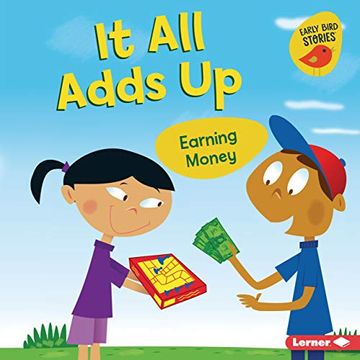 portada It all Adds up: Earning Money (Money Smarts (Early Bird Stories (Tm))) 