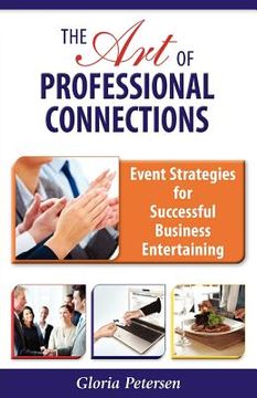 portada the art of professional connections: event strategies for successful business entertaining (en Inglés)