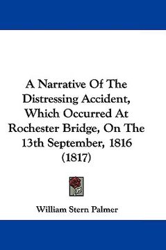 portada a narrative of the distressing accident, which occurred at rochester bridge, on the 13th september, 1816 (1817)