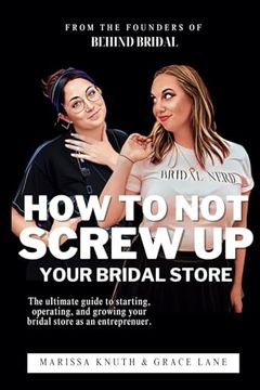 portada How To Not Screw Up Your Bridal Store: The ultimate guide to starting, operating, & growing your bridal store as an entrepreneur. (en Inglés)