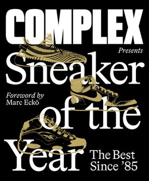 portada Complex Presents: Sneaker of the Year: The Best Since '85 (en Inglés)
