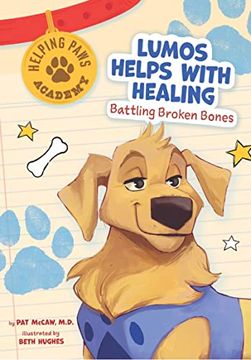 portada Lumos Helps With Healing: Battling Broken Bones (Helping Paws Academy) (en Inglés)