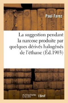 portada La suggestion pendant la narcose produite par quelques dérivés halogénés de l'éthane (Sciences) (French Edition)