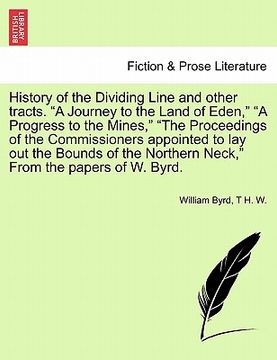 portada history of the dividing line and other tracts. "a journey to the land of eden," "a progress to the mines," "the proceedings of the commissioners appoi