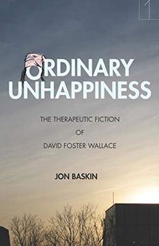 portada Ordinary Unhappiness: The Therapeutic Fiction of David Foster Wallace