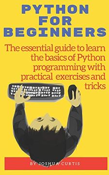 portada Python for Beginners: The Essential Guide to Learn the Bases of Python Programming With Practical Exercises and Tricks (in English)