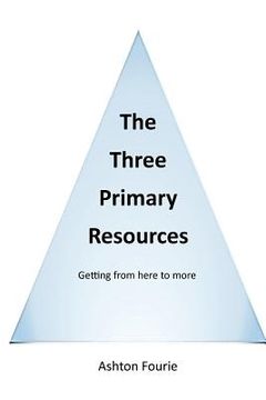 portada The Three Primary Resources: Getting from here to more (en Inglés)