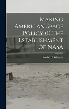 portada Making American Space Policy (1) The Establishment of NASA (in English)