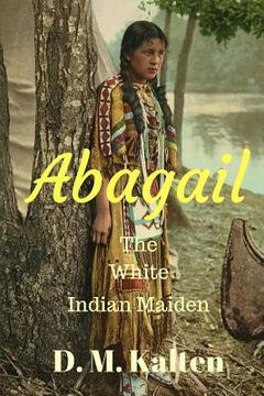 portada Abagail: The White Indian Maiden (en Inglés)