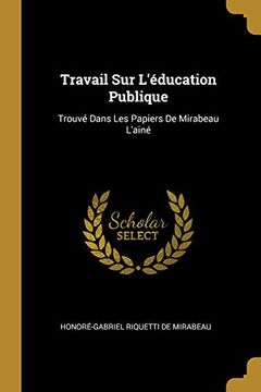 portada Travail Sur l'Éducation Publique: Trouvé Dans Les Papiers de Mirabeau l'Ainé (en Francés)