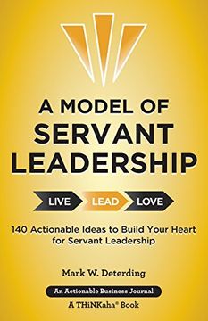 portada A Model of Servant Leadership: 140 Actionable Ideas to Build Your Heart for Servant Leadership
