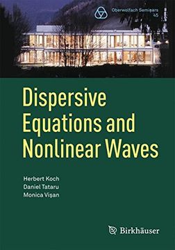 portada Dispersive Equations and Nonlinear Waves: Generalized Korteweg–De Vries, Nonlinear Schrödinger, Wave and Schrödinger Maps: 45 (Oberwolfach Seminars) 