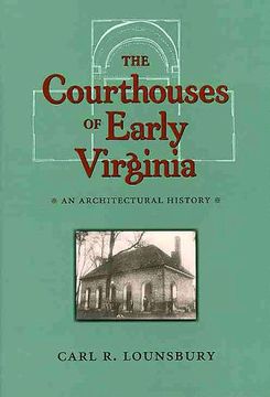 portada The Courthouses of Early Virginia: An Architectural History (en Inglés)
