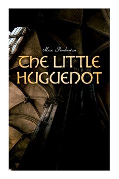 portada The Little Huguenot: Historical Novel: A Romance of Fontainebleau