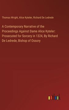 portada A Contemporary Narrative of the Proceedings Against Dame Alice Kyteler: Prosecuted for Sorcery in 1324, By Richard De Ledrede, Bishop of Ossory