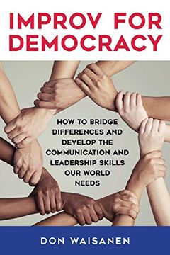 portada Improv for Democracy: How to Bridge Differences and Develop the Communication and Leadership Skills our World Needs (Suny Series in new Political Science) 