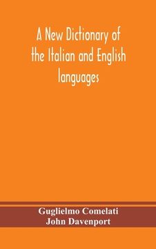 portada A new dictionary of the Italian and English languages, based upon that of Baretti, and containing, among other additions and improvements, numerous ne (in English)