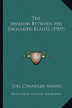 portada the shadow between his shoulder-blades (1909) the shadow between his shoulder-blades (1909)