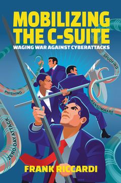 portada Mobilizing the C-Suite: Waging War Against Cyberattacks (en Inglés)