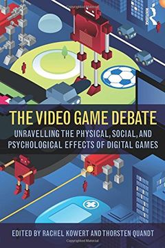 portada The Video Game Debate: Unravelling the Physical, Social, and Psychological Effects of Video Games