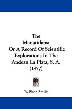 portada the manatitlans: or a record of scientific explorations in the andean la plata, s. a. (1877) (en Inglés)